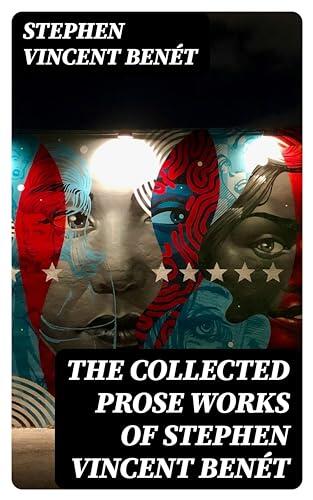 The Collected Prose Works of Stephen Vincent Benét