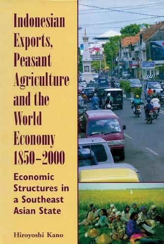 Indonesian Exports, Peasant Agriculture and the World Economy, 1850-2000: Economic Structures in a Southeast Asian State
