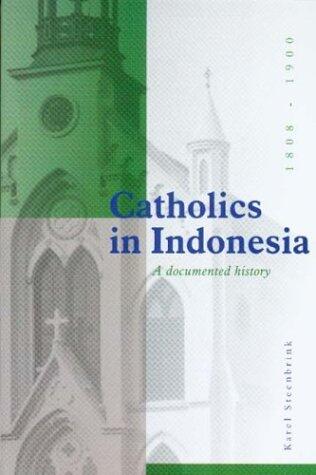 Catholics in Indonesia 1808-1900 A Documented History