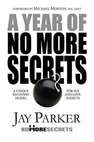 A Year of No More Secrets: A Unique Recovery Model for Sex and Love Addicts