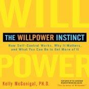 The Willpower Instinct: How Self-Control Works, Why It Matters, and What You Can Do to Get More of It