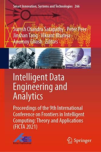 Intelligent Data Engineering and Analytics: Proceedings of the 9th International Conference on Frontiers in Intelligent Computing: Theory and Applications ... Systems and Technologies Book 266)