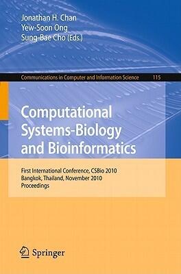 Computational Systems-Biology and Bioinformatics: First International Conference, CSBio 2010, Bangkok, Thailand, November 3-5, 2010, Proceedings ... in Computer and Information Science, 115)