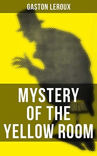 MYSTERY OF THE YELLOW ROOM: Enriched edition. The first detective Joseph Rouletabille novel and one of the first locked room mystery crime fiction novels