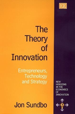 The Theory of Innovation: Entrepreneurs, Technology and Strategy