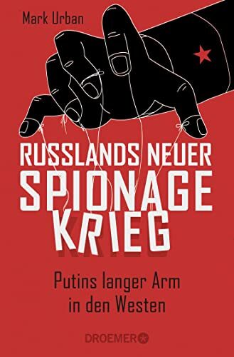 Russlands neuer Spionagekrieg: Putins langer Arm in den Westen