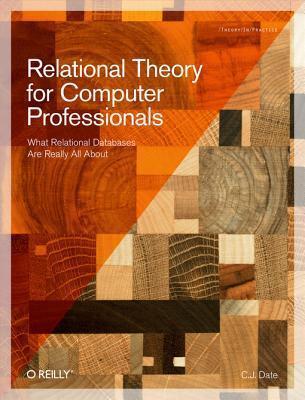 Relational Theory for Computer Professionals: What Relational Databases Are Really All about