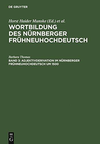 Adjektivderivation im Nürnberger Frühneuhochdeutsch um 1500: Eine historisch-synchrone Analyse anhand von Texten Albrecht Dürers, Veit Dietrichs und Heinrich ... Fruhneuhochdeutsch, Vol. 3)