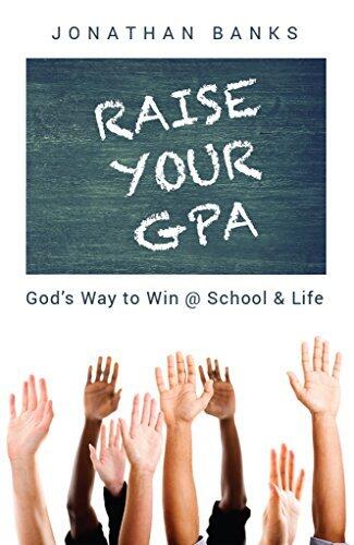 Raise Your GPA: God's Way to Win @ School & Life