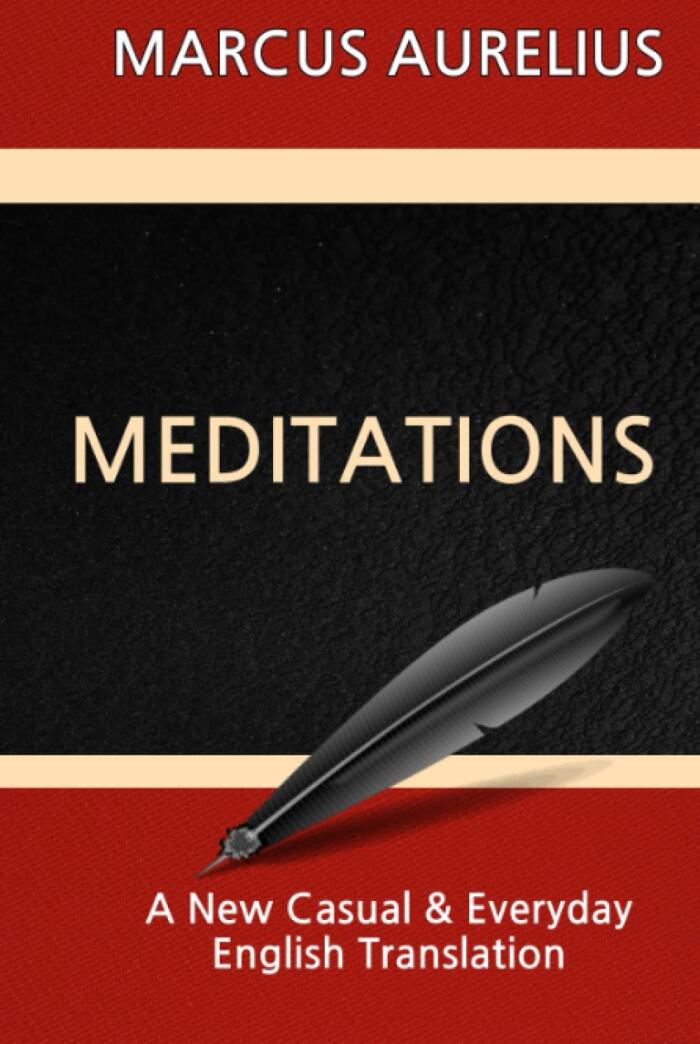 Meditations by Marcus Aurelius: A New Casual and Everyday English Translation