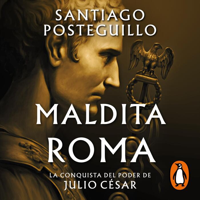 Maldita Roma [Damn Rome]: La conquista del poder de Julio César (Serie Julio César 2) [Julius Caesar's Conquest of Power (Julius Caesar Series, Book 2)]