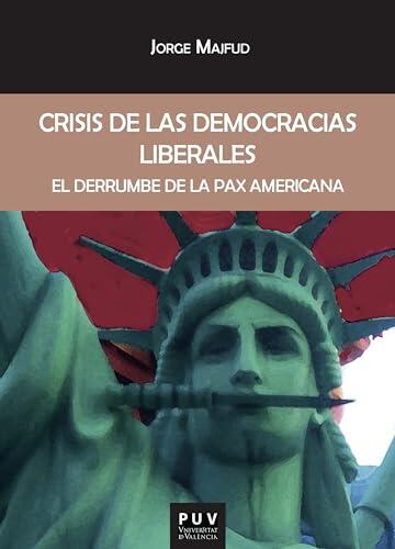 Crisis de las democracias liberales: El derrumbe de la Pax americana (Biblioteca Javier Coy d'Estudis Nord-Americans nº 197)