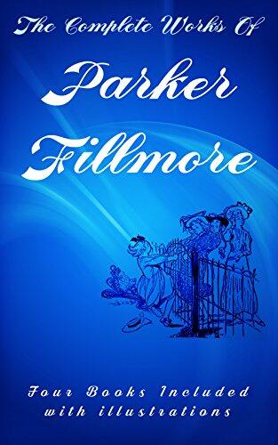 The Complete Works of Parker Fillmore: