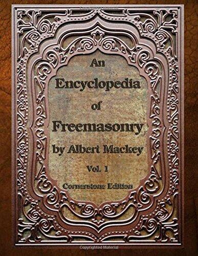 An Encyclopedia of Freemasonry: Volume One