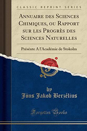 Annuaire des Sciences Chimiques, ou Rapport sur les Progrès des Sciences Naturelles: Présénte A l''Académie de Stokolm