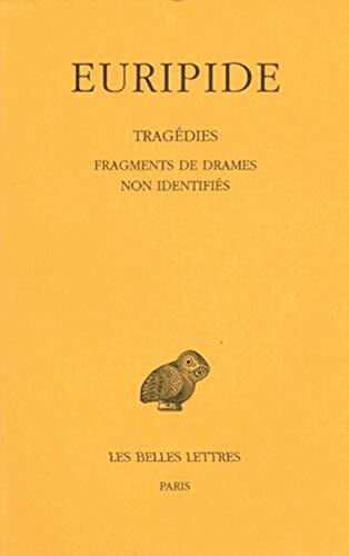 Tragédies: Tome VIII : 4e partie. Fragments de drames non identifiés. (Collection Des Universites De France)