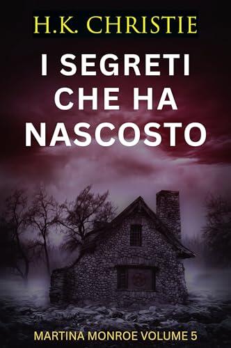 I segreti che ha nascosto (Martina Monroe Vol. 5)