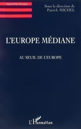 L'Europe Médiane: Au seuil de l'Europe