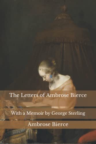The Letters of Ambrose Bierce: With a Memoir by George Sterling