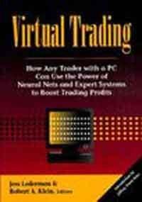 Virtual Trading: How Any Trader with a PC Can Use the Power of Neural Nets and Expert Systems to Boost Trading Profits