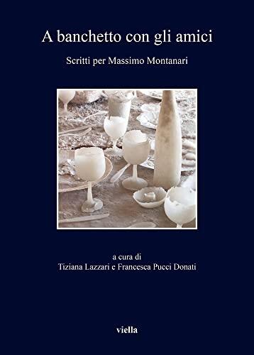 A Banchetto con gli Amici: Scritti per Massimo Montanari