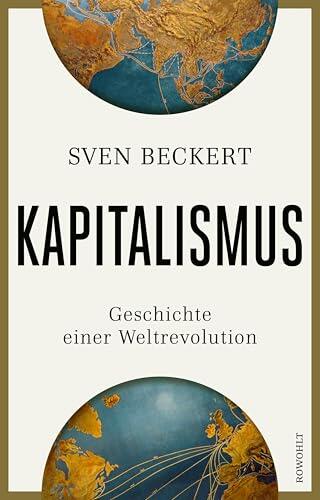 Kapitalismus: Geschichte einer Weltrevolution