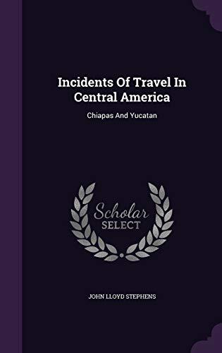 Incidents Of Travel In Central America: Chiapas And Yucatan