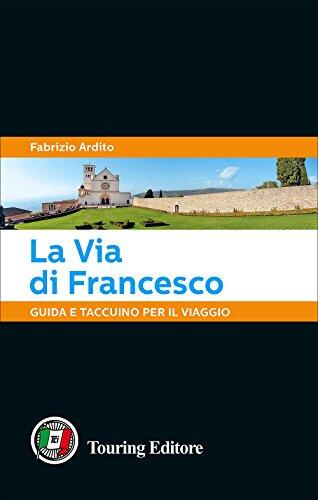La via di Francesco. Guida e taccuino per il viaggio