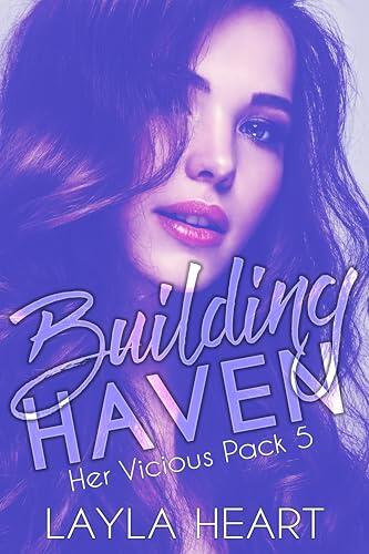 Building Haven (Her Vicious Pack 5): A Dark Contemporary Romance in a Sweet Omegaverse World