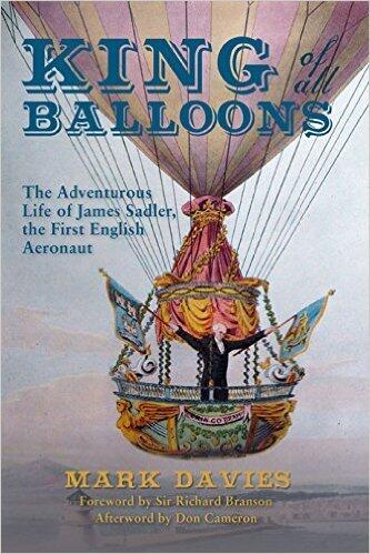 King of All Balloons: The Adventurous Life of James Sadler, The First English Aeronaut