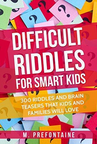 Difficult Riddles for Smart Kids: 300 Difficult Riddles and Brain Teasers Families Will Love