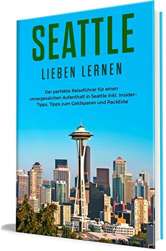 Seattle lieben lernen: Der perfekte Reiseführer für einen unvergesslichen Aufenthalt in Seattle - inkl. Insider-Tipps, Tipps zum Geldsparen und Packliste ... Seattle 1)