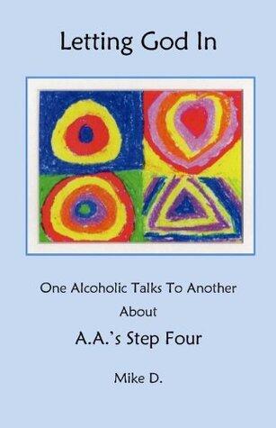 Letting God In One Alcoholic Talks To Another About A.A.'s Step Four