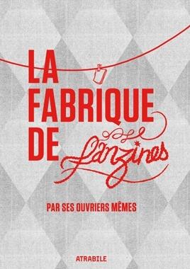 La Fabrique de Fanzines par ses ouvriers mêmes