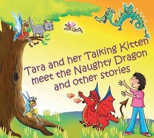 Tara and Her Talking Kitten Meet the Naughty Dragon: and Other Stories