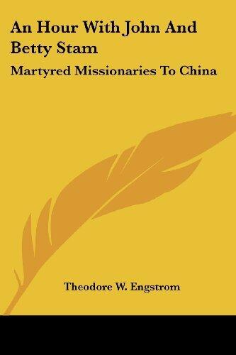 An Hour with John and Betty Stam: Martyred Missionaries to China