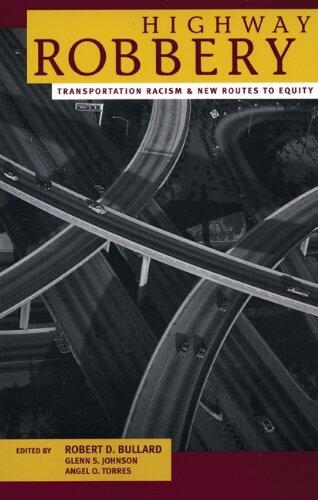 Highway Robbery: Transportation Racism and New Routes to Equity by Robert D. Bullard Glenn S. Johnson Angel O. Torres