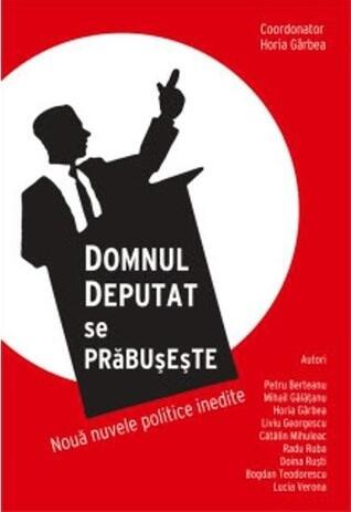 Domnul deputat se prăbușește: nouă nuvele politice inedite