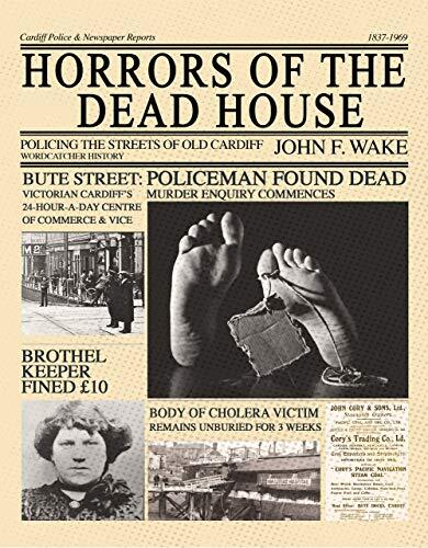 Horrors of the Dead House: Policing the Streets of Old Cardiff