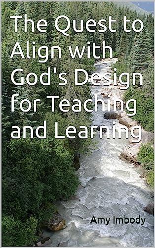 The Quest to Align with God's Design for Teaching and Learning