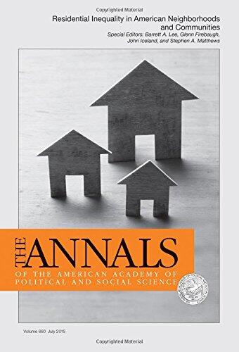 The ANNALS of the American Academy of Political and Social Science: Special Issue: Residential Inequality in American Neighborhoods and Communities