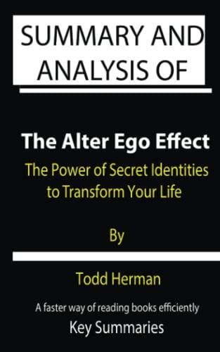 Summary and Analysis of The Alter Ego Effect: The Power of Secret Identities to Transform Your Life