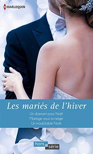 Les mariés de l'hiver: Un diamant pour Noël - Mariage sous la neige - Un inoubliable Noël (HORS-SERIE)