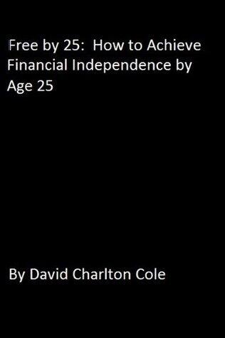 Free by 25: How to Achieve Financial Independence by Age 25