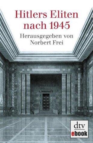 Hitlers Eliten nach 1945: Das Buch zur ARD-Fernsehserie
