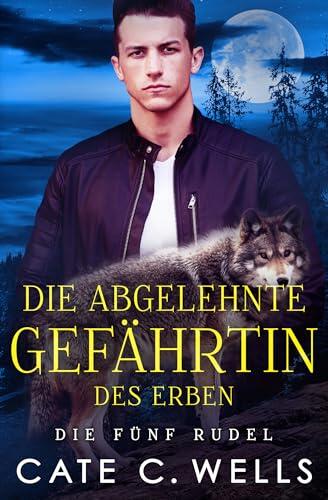 Die Abgelehnte Gefährtin des Erben: Eine paranormale, romantische Wolfshifter Roman