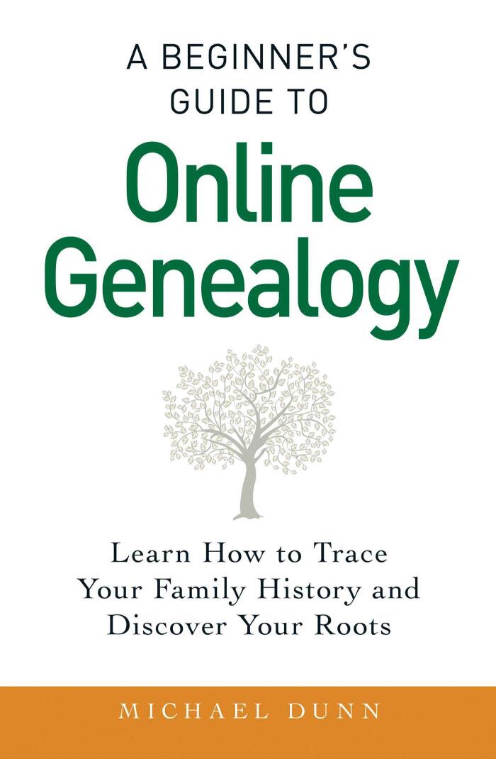A Beginner's Guide to Online Genealogy: Learn How to Trace Your Family History and Discover Your Roots: Learn How to Trace Your Family History and Discover Your Roots