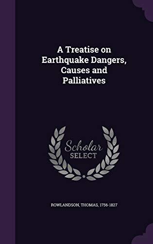 A Treatise on Earthquake Dangers, Causes and Palliatives