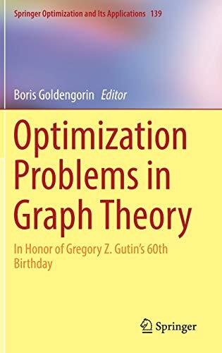 Optimization Problems in Graph Theory: In Honor of Gregory Z. Gutin's 60th Birthday