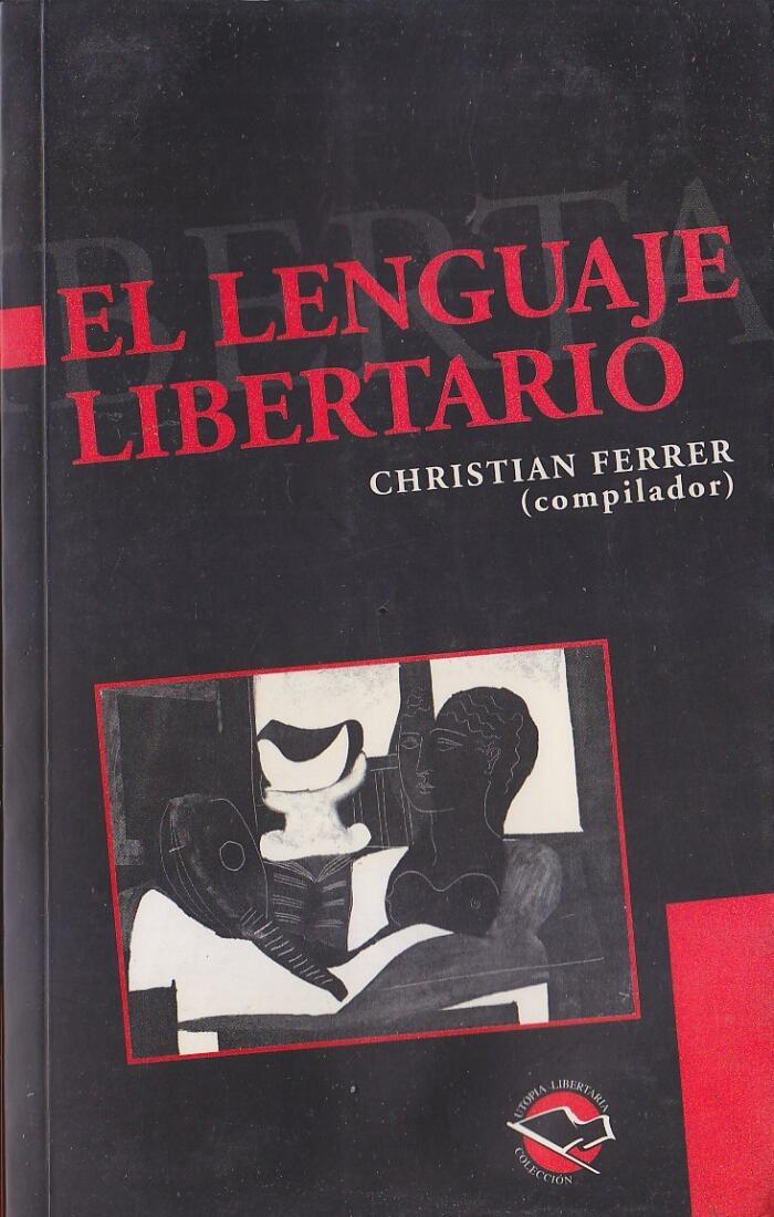 El lenguaje libertario. Antología del pensamiento anarquista contemporáneo